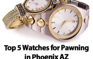 Top 5 Watches for Pawning in Phoenix AZ