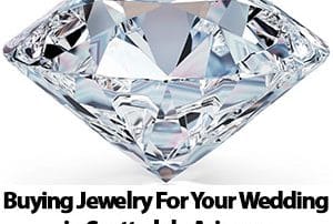 Buying Jewelry For Your Wedding in Scottsdale Arizona