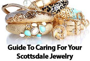 Guide To Caring For Your Scottsdale Jewelry