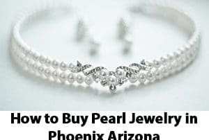 How to Buy Pearl Jewelry in Phoenix Arizona