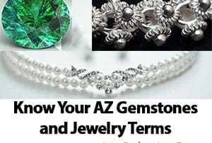 Know Your AZ Gemstones and Jewelry Terms