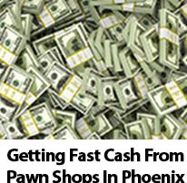 Getting Fast Cash From Pawn Shops In Phoenix