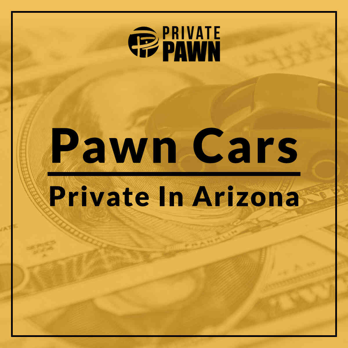 Pawn Your Cars Privately in Arizona Private Pawn