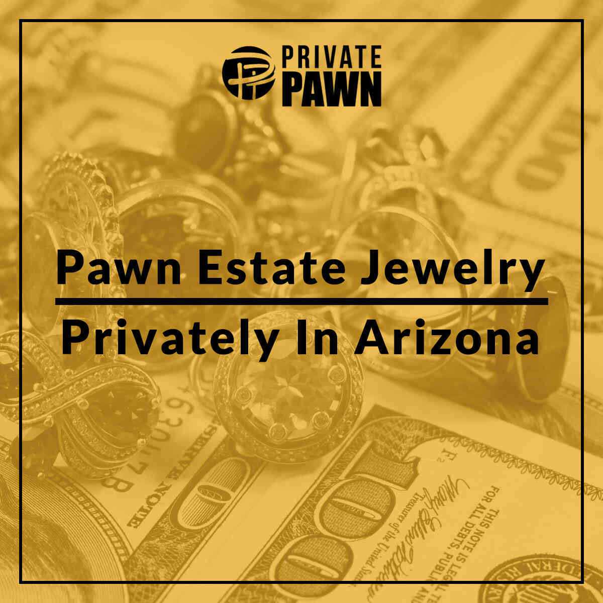 Privately Pawn Estate Jewelry in Arizona Private Pawn