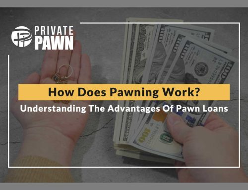 How Does Pawning Work? Understanding The Advantages Of Pawn Loans